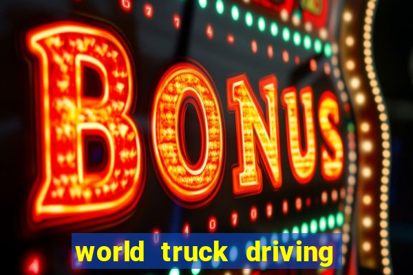 world truck driving simulator dinheiro infinito tudo desbloqueado